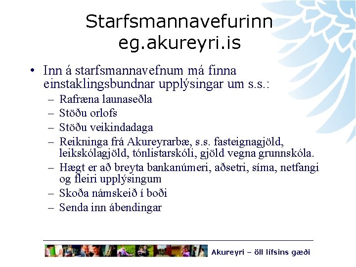 Starfsmannavefurinn eg. akureyri. is • Inn á starfsmannavefnum má finna einstaklingsbundnar upplýsingar um s.