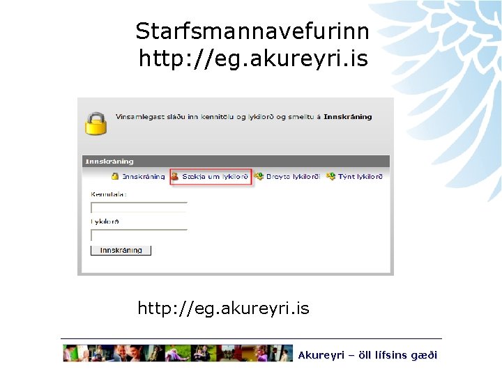 Starfsmannavefurinn http: //eg. akureyri. is Akureyri – öll lífsins gæði 