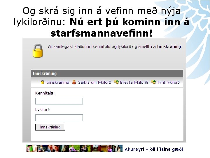 Og skrá sig inn á vefinn með nýja lykilorðinu: Nú ert þú kominn á
