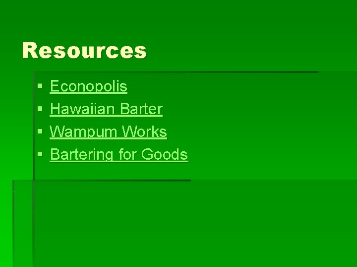 Resources § § Econopolis Hawaiian Barter Wampum Works Bartering for Goods 