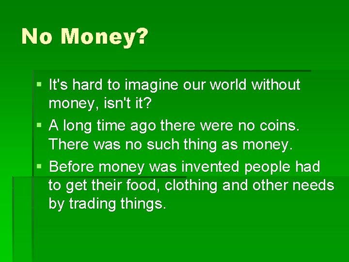 No Money? § It's hard to imagine our world without money, isn't it? §