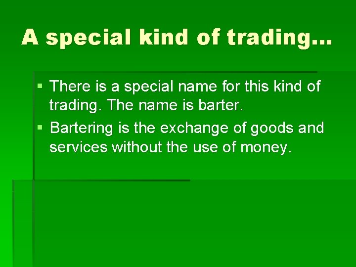 A special kind of trading… § There is a special name for this kind