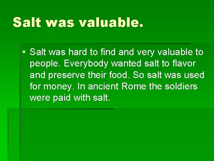 Salt was valuable. § Salt was hard to find and very valuable to people.