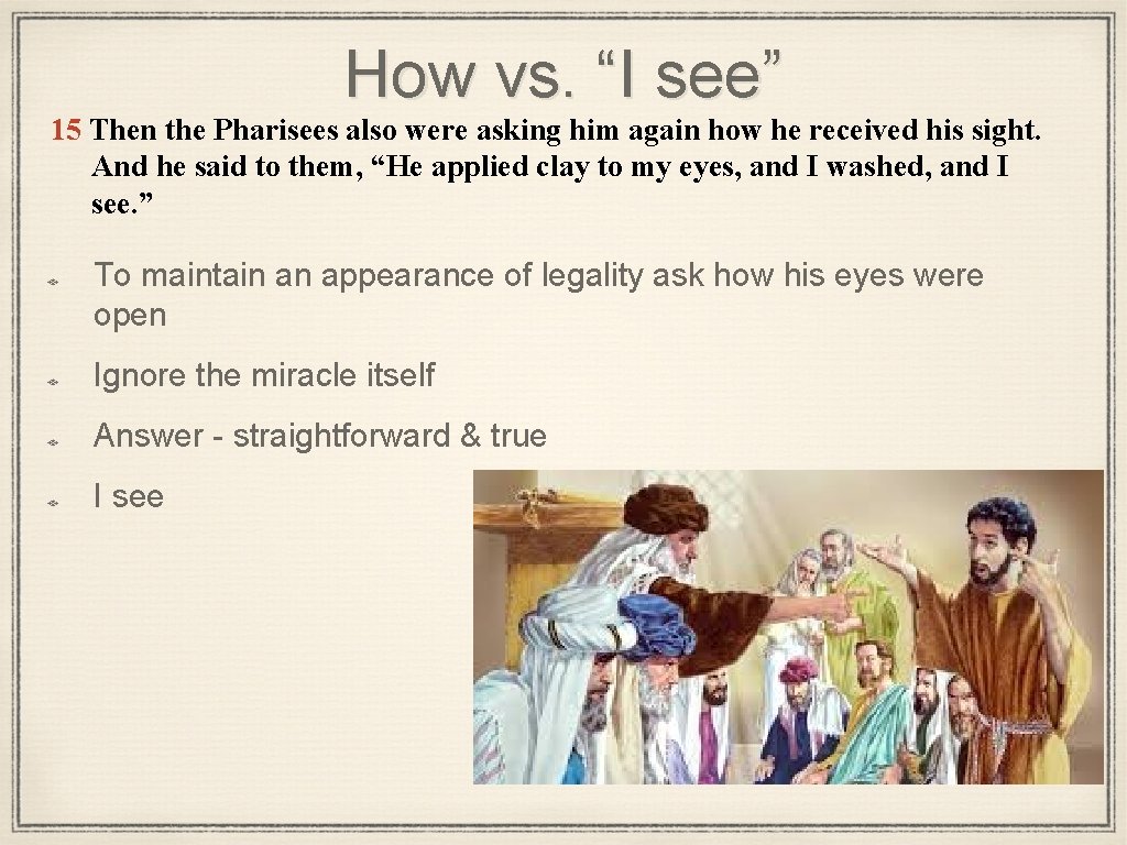 How vs. “I see” 15 Then the Pharisees also were asking him again how