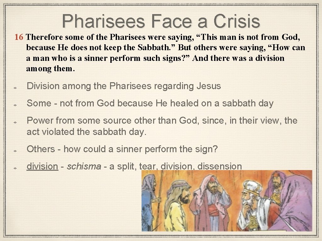 Pharisees Face a Crisis 16 Therefore some of the Pharisees were saying, “This man