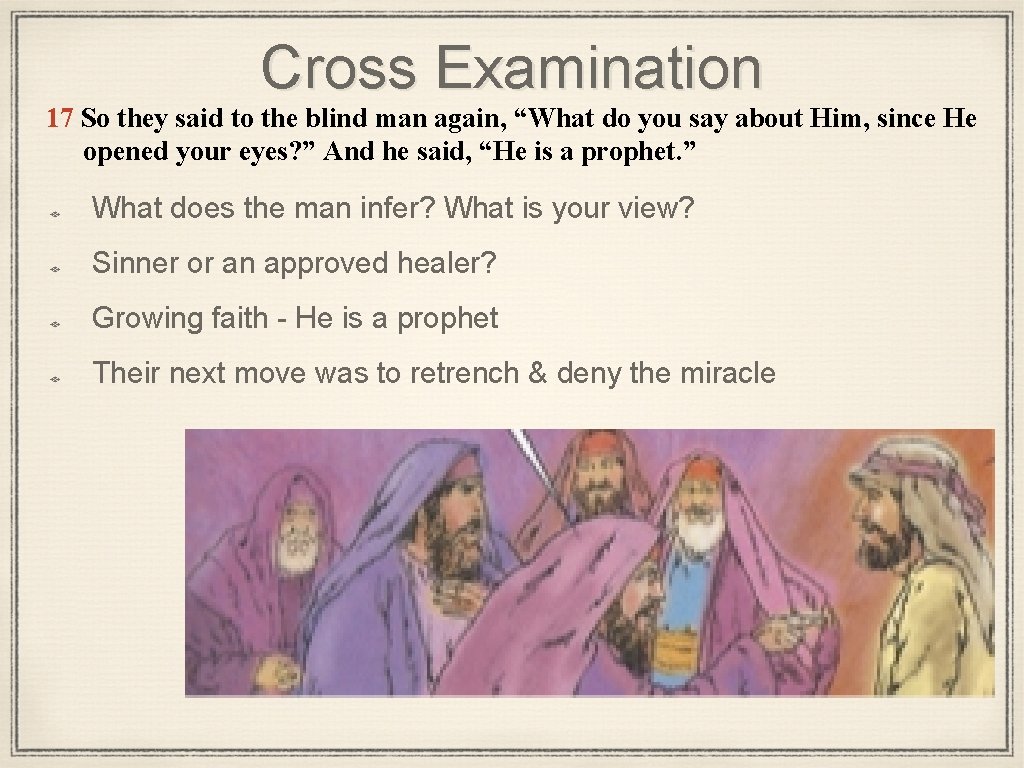 Cross Examination 17 So they said to the blind man again, “What do you