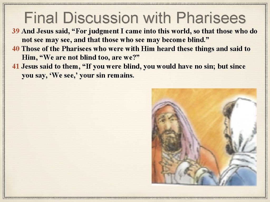 Final Discussion with Pharisees 39 And Jesus said, “For judgment I came into this