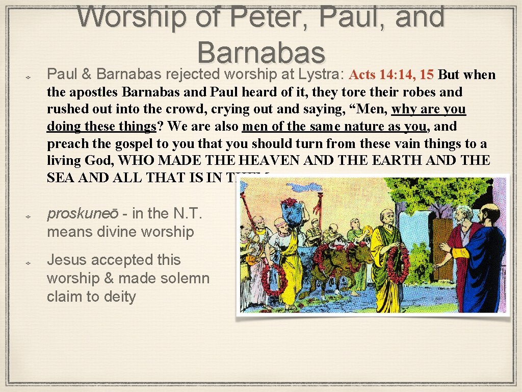 Worship of Peter, Paul, and Barnabas Paul & Barnabas rejected worship at Lystra: Acts