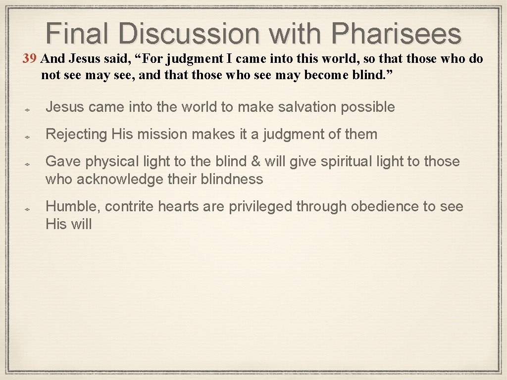 Final Discussion with Pharisees 39 And Jesus said, “For judgment I came into this