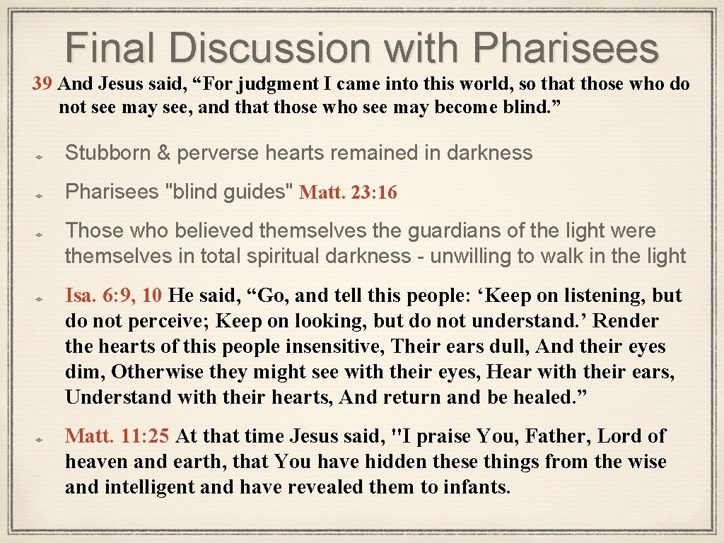 Final Discussion with Pharisees 39 And Jesus said, “For judgment I came into this