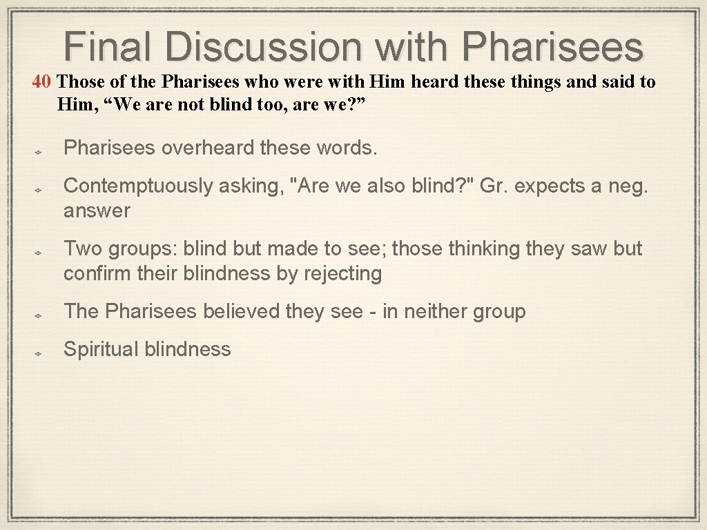 Final Discussion with Pharisees 40 Those of the Pharisees who were with Him heard