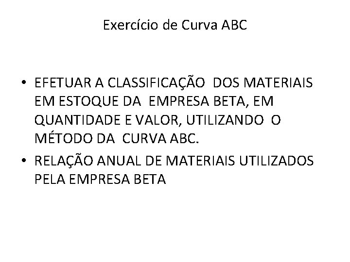 Exercício de Curva ABC • EFETUAR A CLASSIFICAÇÃO DOS MATERIAIS EM ESTOQUE DA EMPRESA