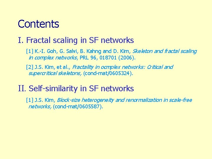 Contents I. Fractal scaling in SF networks [1] K. -I. Goh, G. Salvi, B.