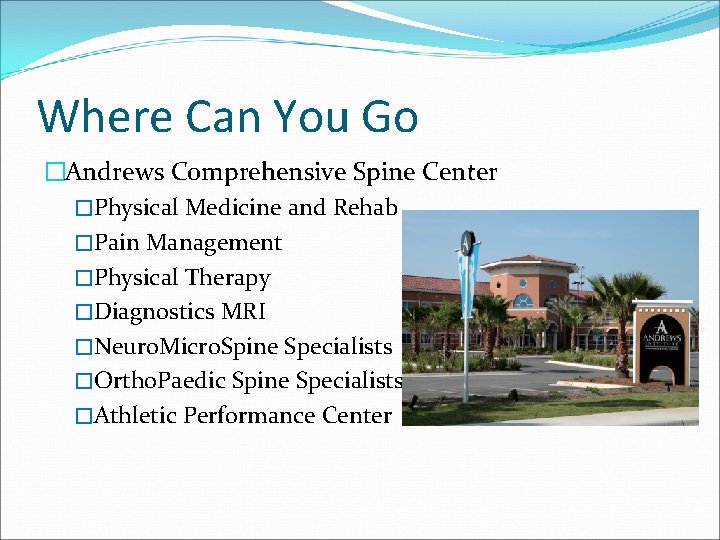 Where Can You Go �Andrews Comprehensive Spine Center �Physical Medicine and Rehab �Pain Management