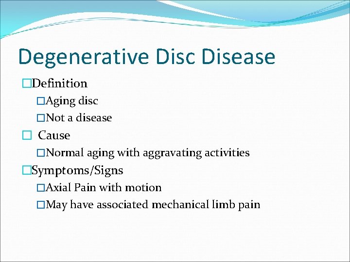 Degenerative Disc Disease �Definition �Aging disc �Not a disease � Cause �Normal aging with