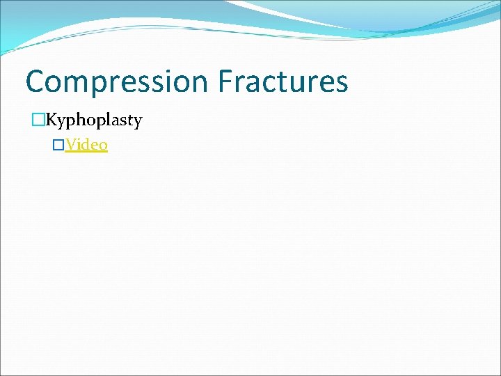 Compression Fractures �Kyphoplasty �Video 