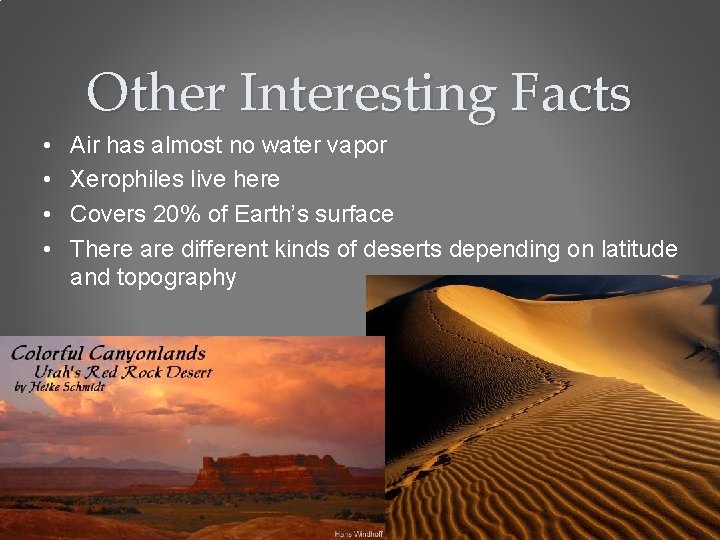 Other Interesting Facts • • Air has almost no water vapor Xerophiles live here