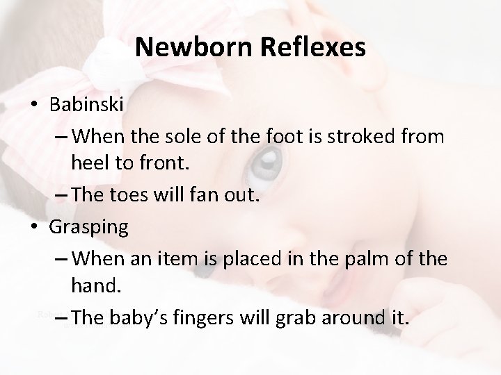 Newborn Reflexes • Babinski – When the sole of the foot is stroked from