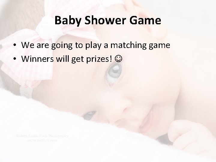 Baby Shower Game • We are going to play a matching game • Winners