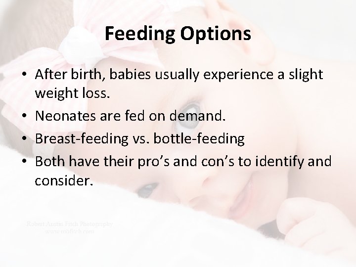 Feeding Options • After birth, babies usually experience a slight weight loss. • Neonates