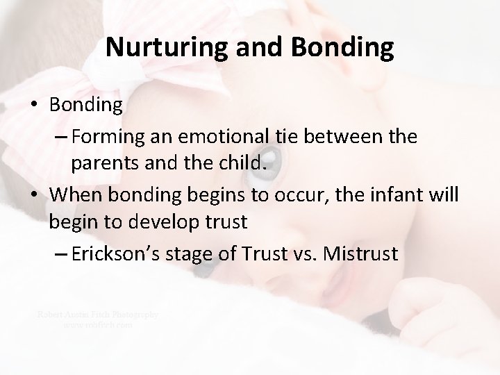 Nurturing and Bonding • Bonding – Forming an emotional tie between the parents and