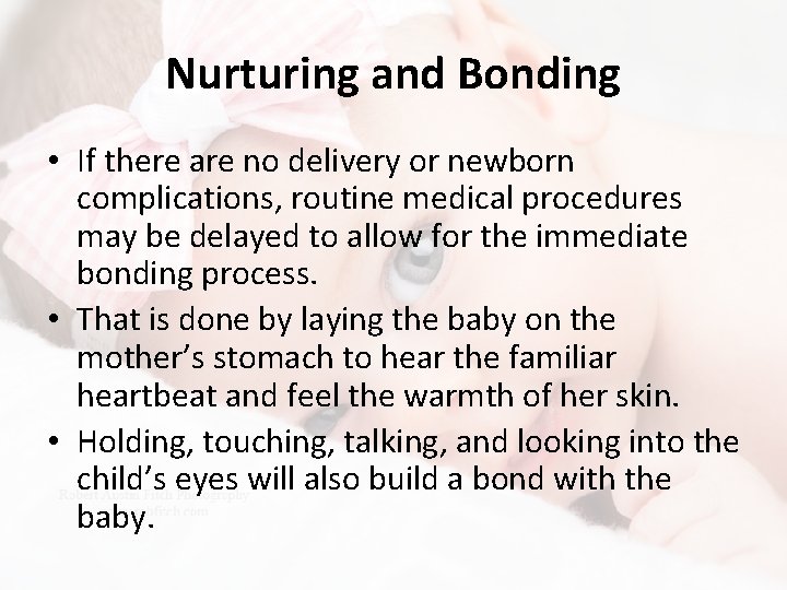 Nurturing and Bonding • If there are no delivery or newborn complications, routine medical