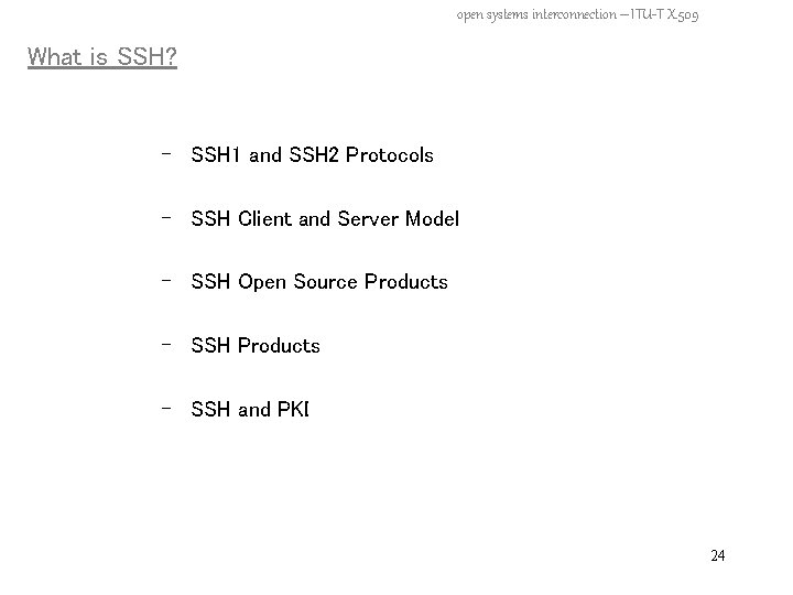 open systems interconnection – ITU-T X. 509 What is SSH? - SSH 1 and