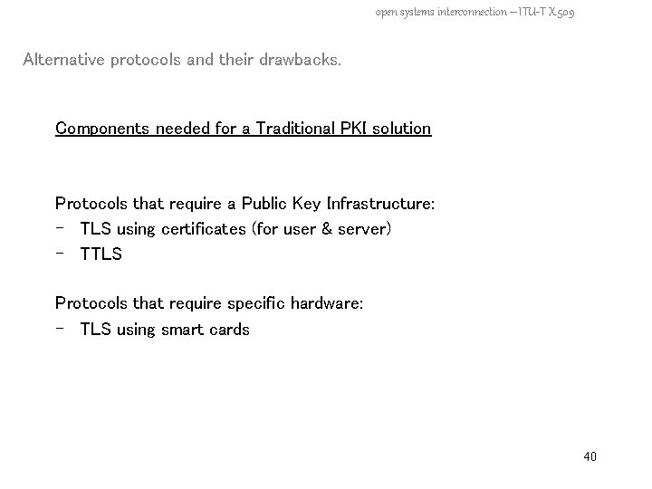 open systems interconnection – ITU-T X. 509 Alternative protocols and their drawbacks. Components needed