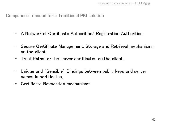 open systems interconnection – ITU-T X. 509 Components needed for a Traditional PKI solution