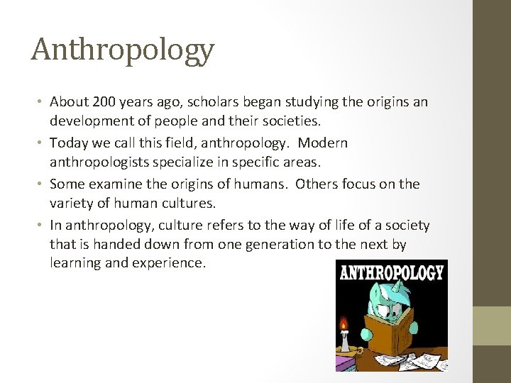 Anthropology • About 200 years ago, scholars began studying the origins an development of