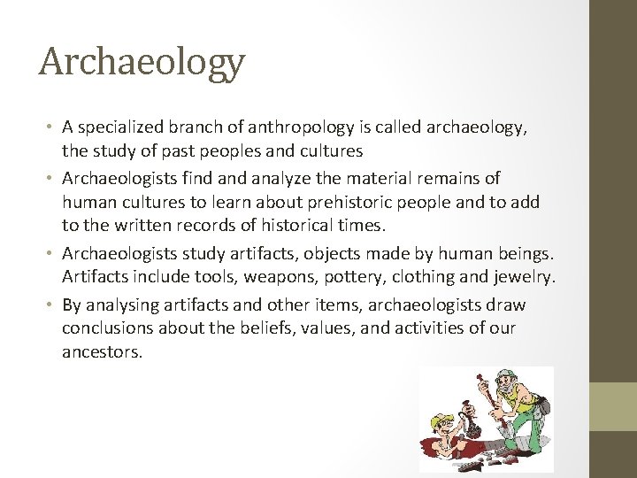 Archaeology • A specialized branch of anthropology is called archaeology, the study of past