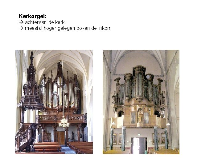 Kerkorgel: achteraan de kerk meestal hoger gelegen boven de inkom 