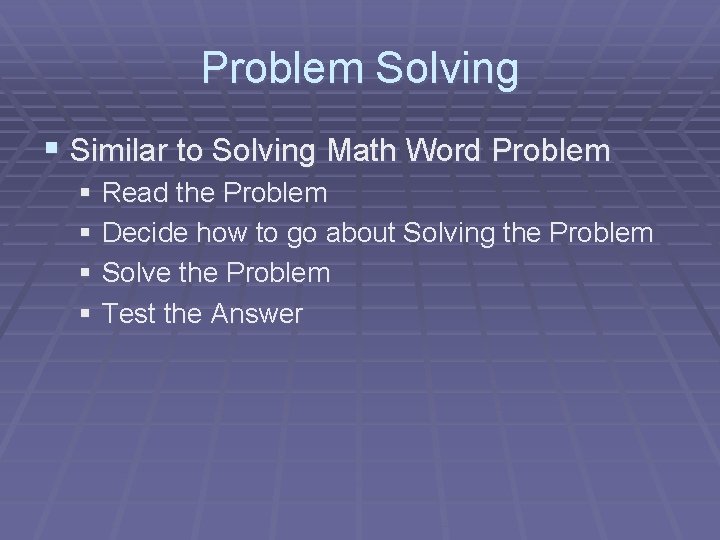 Problem Solving § Similar to Solving Math Word Problem § Read the Problem §