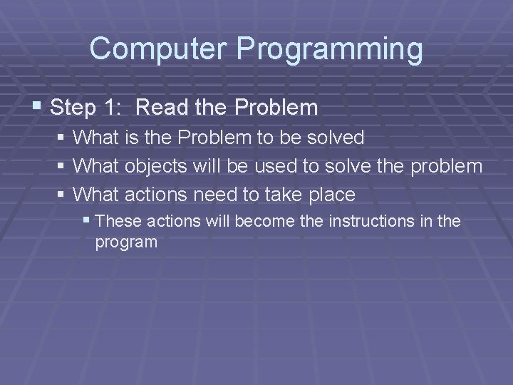 Computer Programming § Step 1: Read the Problem § What is the Problem to