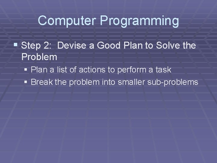 Computer Programming § Step 2: Devise a Good Plan to Solve the Problem §