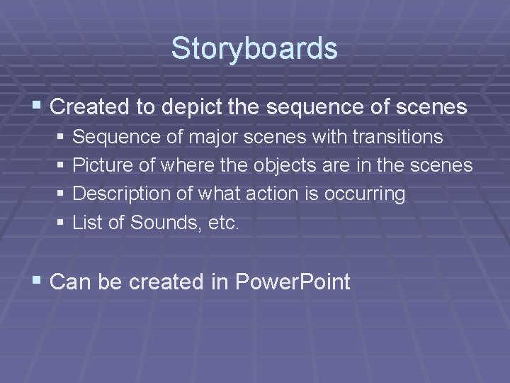 Storyboards § Created to depict the sequence of scenes § Sequence of major scenes