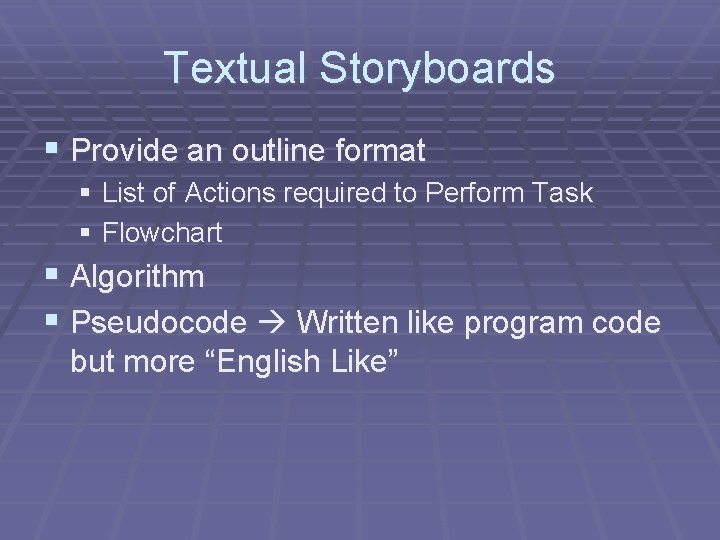 Textual Storyboards § Provide an outline format § List of Actions required to Perform