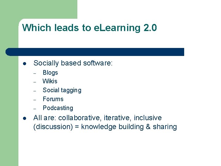 Which leads to e. Learning 2. 0 l Socially based software: – – –