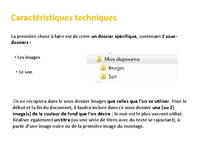 Caractéristiques techniques La première chose à faire est de créer un dossier spécifique, contenant