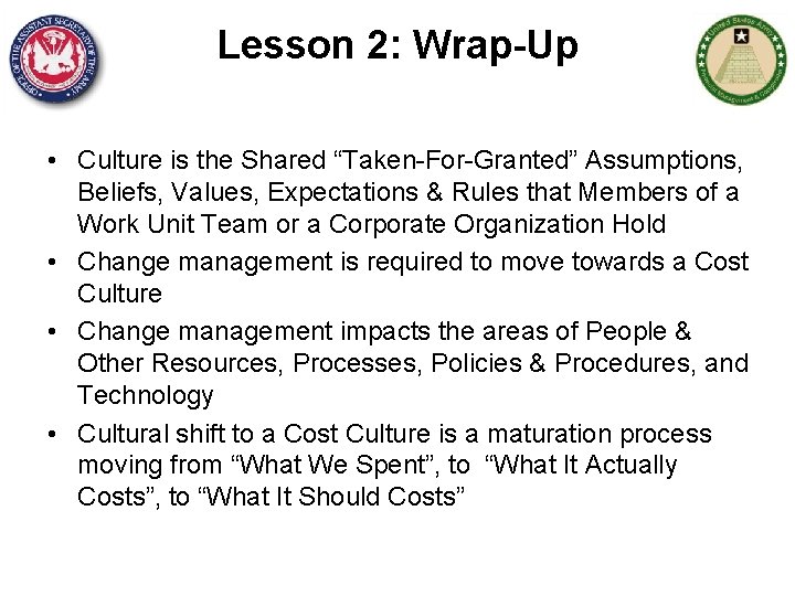 Lesson 2: Wrap-Up • Culture is the Shared “Taken-For-Granted” Assumptions, Beliefs, Values, Expectations &