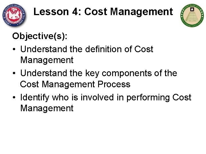 Lesson 4: Cost Management Objective(s): • Understand the definition of Cost Management • Understand