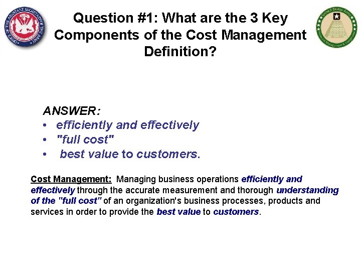 Question #1: What are the 3 Key Components of the Cost Management Definition? ANSWER: