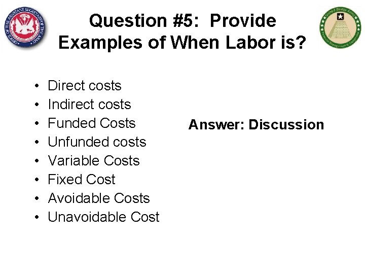 Question #5: Provide Examples of When Labor is? • • Direct costs Indirect costs