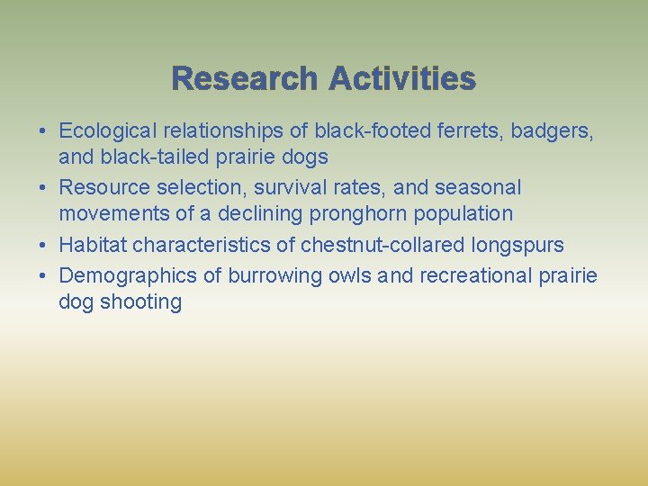 Research Activities • Ecological relationships of black-footed ferrets, badgers, and black-tailed prairie dogs •