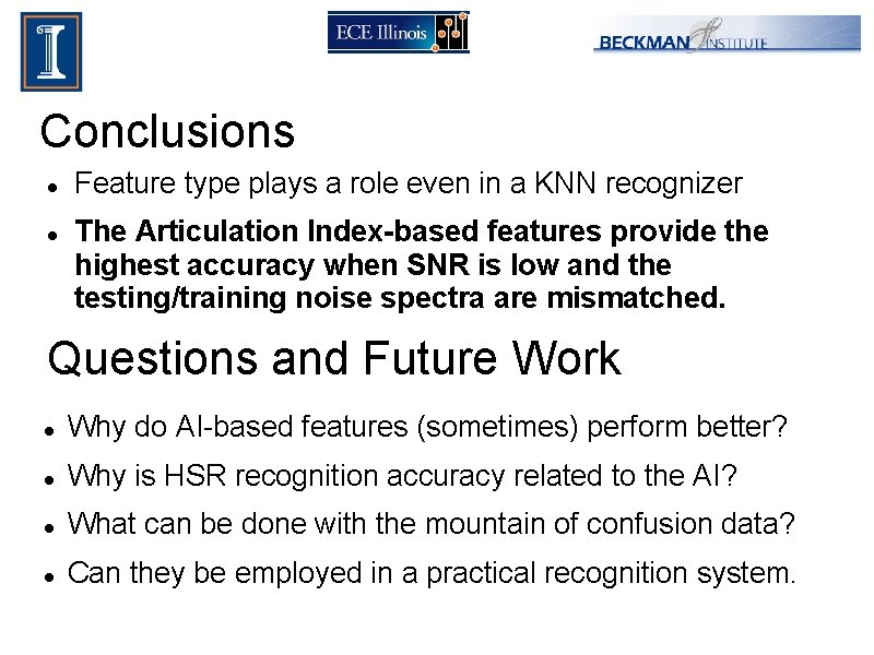 Conclusions Feature type plays a role even in a KNN recognizer The Articulation Index-based