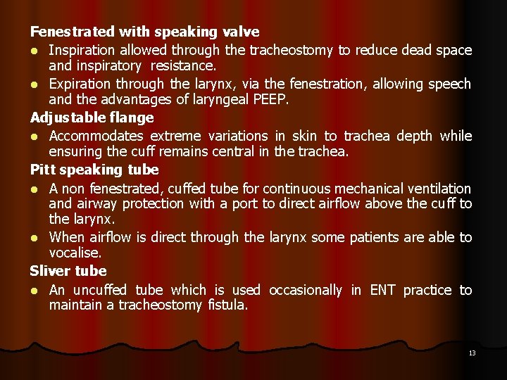 Fenestrated with speaking valve l Inspiration allowed through the tracheostomy to reduce dead space