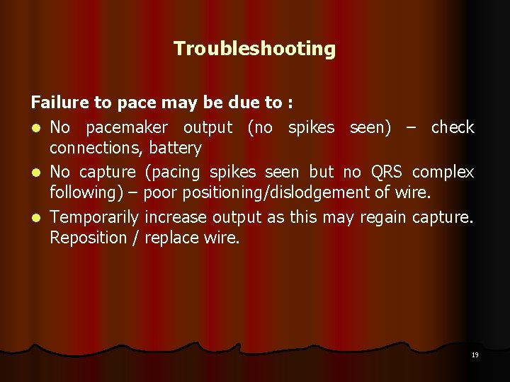 Troubleshooting Failure to pace may be due to : l No pacemaker output (no