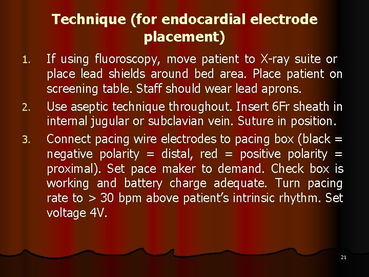 Technique (for endocardial electrode placement) 1. 2. 3. If using fluoroscopy, move patient to