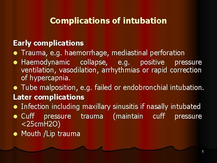 Complications of intubation Early complications l Trauma, e. g. haemorrhage, mediastinal perforation l Haemodynamic
