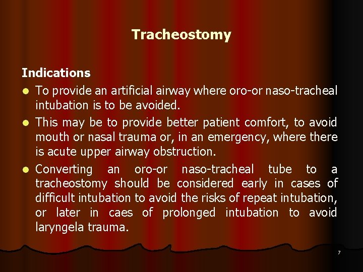 Tracheostomy Indications l To provide an artificial airway where oro-or naso-tracheal intubation is to